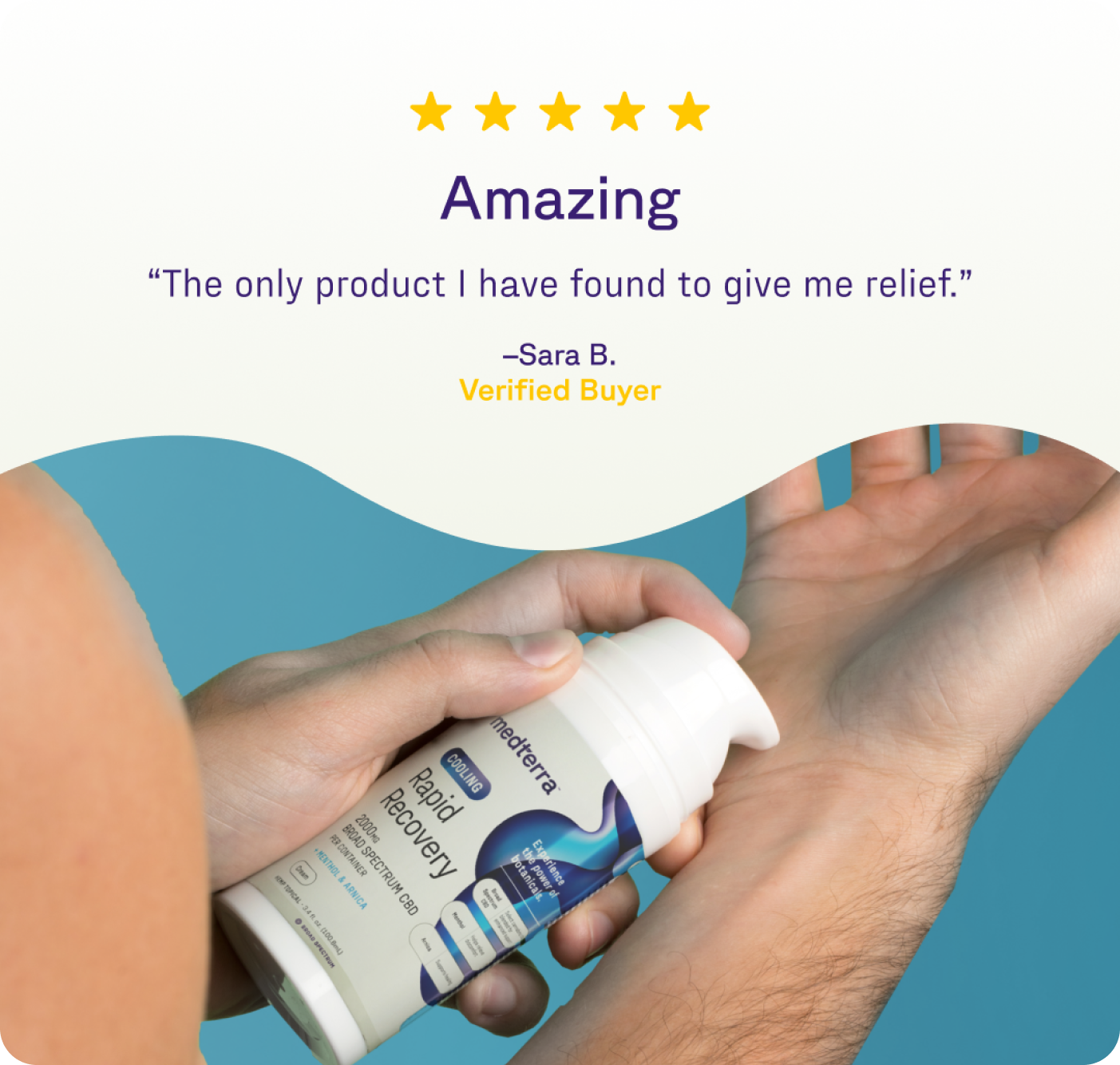 A person applies Medterra's Rapid Recovery Cooling 2000mg CBD Cream to their wrist. Above, a 5-star rating and text reads: “Amazing. The only product I have found to give me relief.” –Sara B., Verified Buyer, praising its joint discomfort relief.